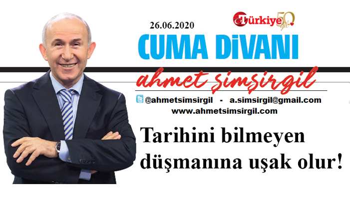 Tarihini bilmeyen düşmanına uşak olur! - Ahmet Şimşirgil